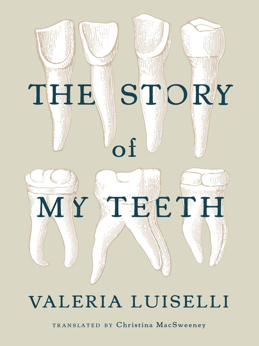 Title details for The Story of My Teeth by Valeria Luiselli - Available